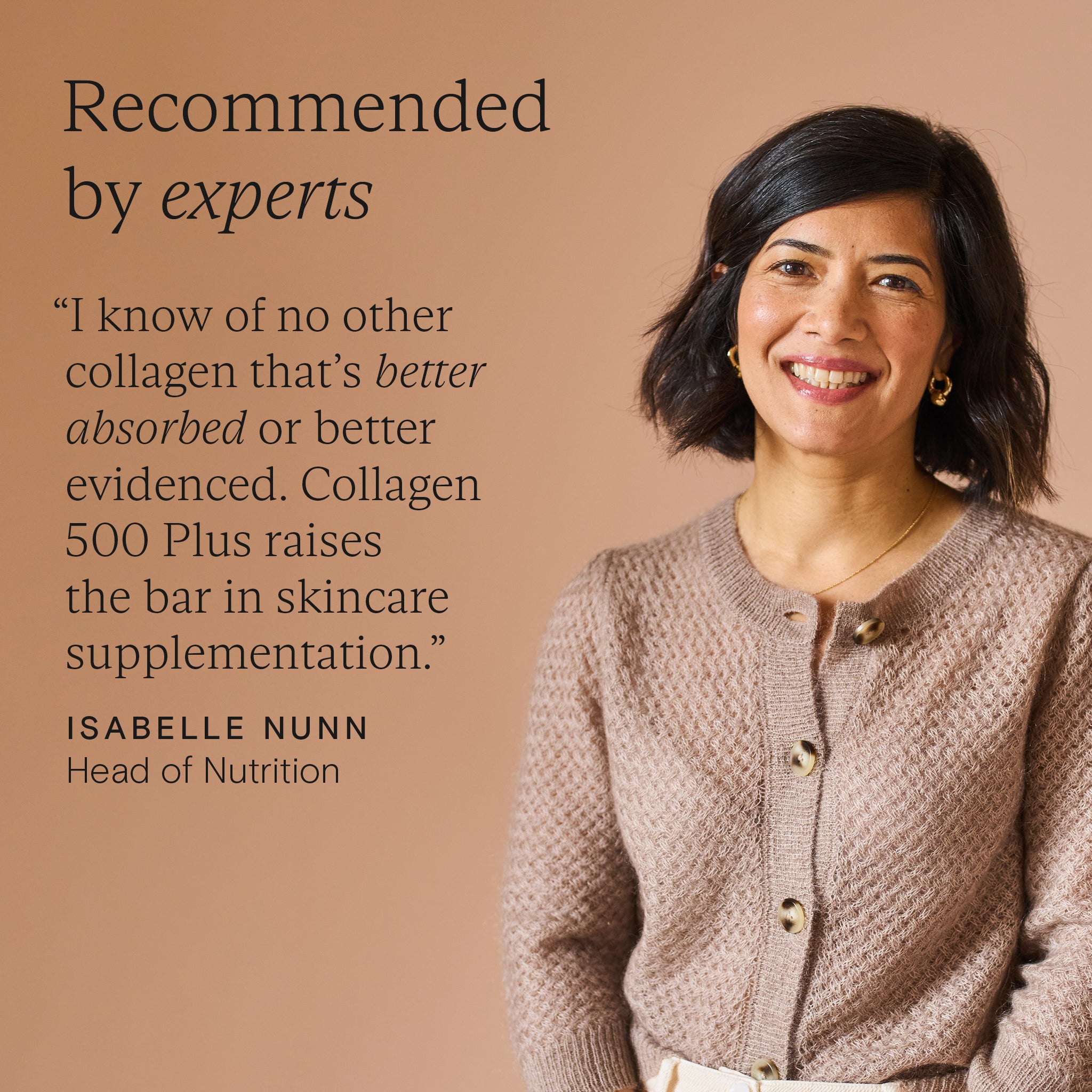 Isabelle Nunn, Head of Nutrition, endorses Collagen 500 Plus for optimal collagen absorption and skincare support.